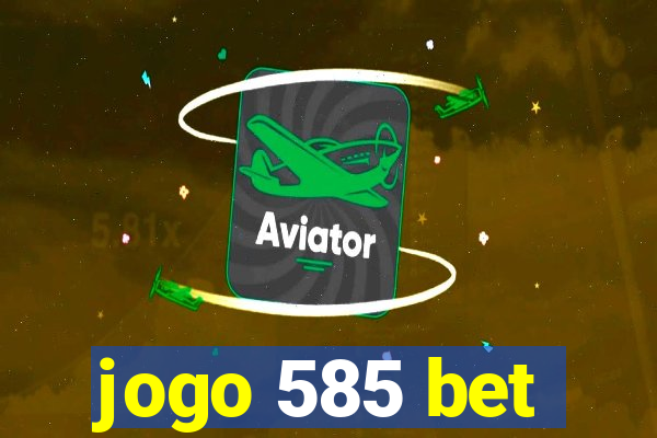 jogo 585 bet